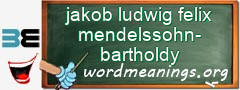 WordMeaning blackboard for jakob ludwig felix mendelssohn-bartholdy